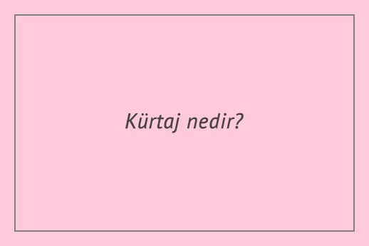 kürtaj nedir