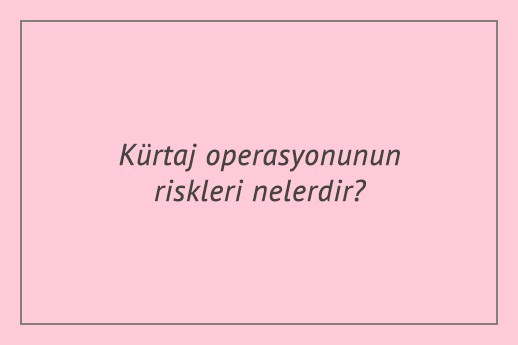 Kürtaj operasyonunun riskleri nelerdir