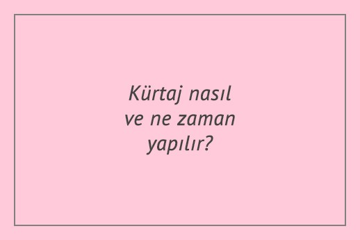 kürtaj nasıl ve ne zaman yapılır