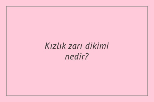 Kızlık zarı dikimi nedir?