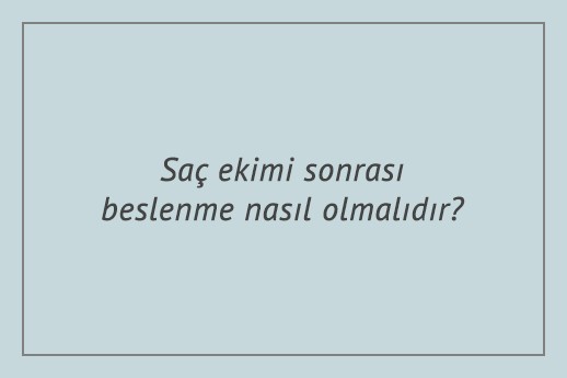 Saç ekimi sonrası beslenme nasıl olmalıdır?