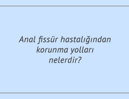 Anal Fissür Hastalığından Korunma Yolları Nelerdir?