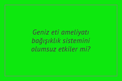 Geniz Eti Tedavisi İstanbul Özel Kaş Tıp Merkezi
