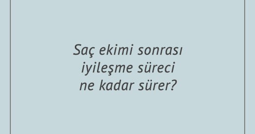 Saç ekimi sonrası iyileşme süreci ne kadar sürer?