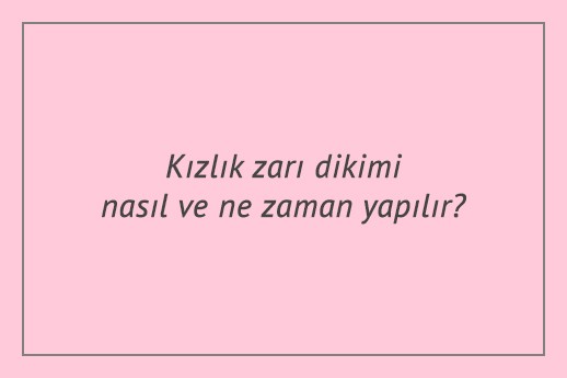 Kızlık zarı dikimi nasıl ve ne zaman yapılır?