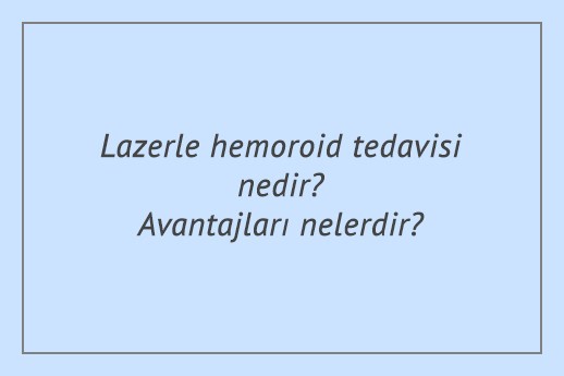 Lazerle hemoroid tedavisi nedir?