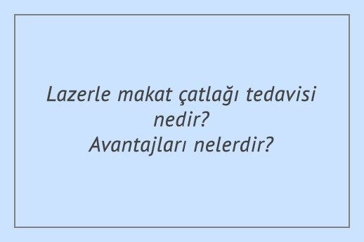 Lazerle makat çatlağı tedavisi nedir?