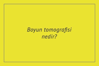 Boyun tomografisi nedir?