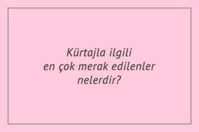 Kürtajla ilgili en çok merak edilenler nelerdir?