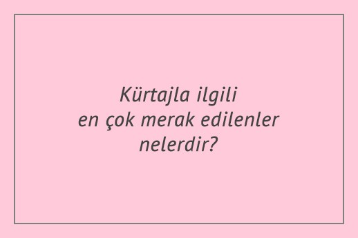 Kürtajla ilgili en çok merak edilenler nelerdir?