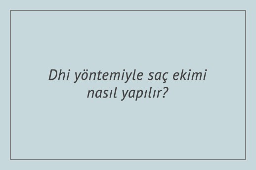 Dhi yöntemiyle saç ekimi nasıl yapılır?