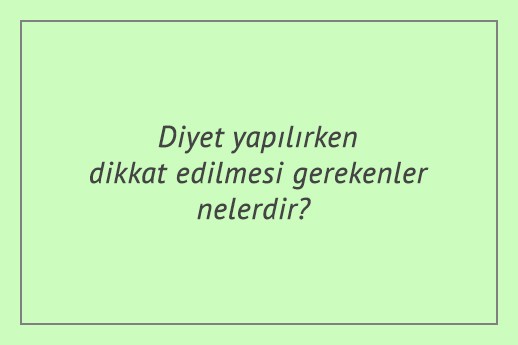 Diyet yapılırken dikkat edilmesi gerekenler nelerdir?