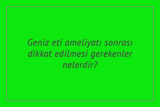 Geniz eti ameliyatı sonrası dikkat edilmesi gerekenler nelerdir?