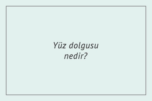 Yüz dolgusu nedir?