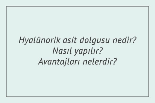 Hyalünorik asit dolgusu nedir? Nasıl yapılır? Avantajları nelerdir?