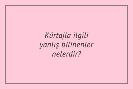 Kürtajla ilgili yanlış bilinenler nelerdir?