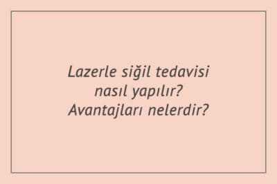 Lazerle siğil tedavisi nasıl yapılır? Avantajları nelerdir?