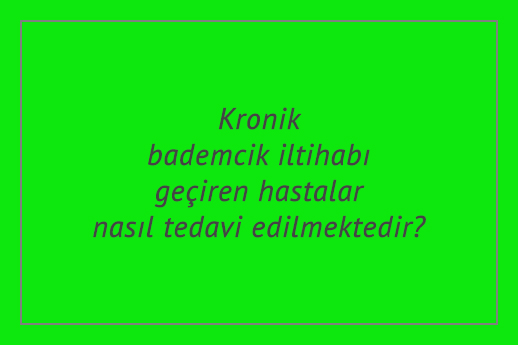 Kronik bademcik iltihabı geçiren hastalar nasıl tedavi edilmektedir?