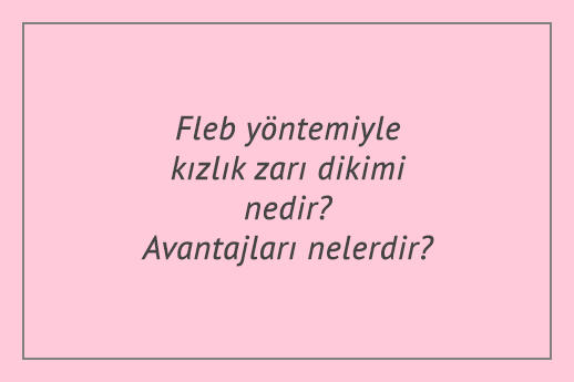 flep yontemiyle kizlik zari dikimi nedir avantajlari nelerdir istanbul ozel kas tip merkezi