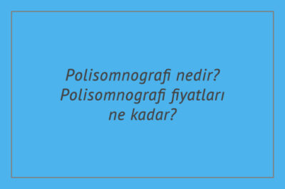Polisomnografi nedir? Polisomnografi fiyatları ne kadar?