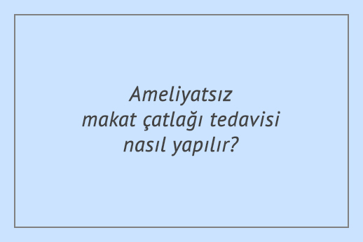 Ameliyatsız makat çatlağı tedavisi nasıl yapılır?