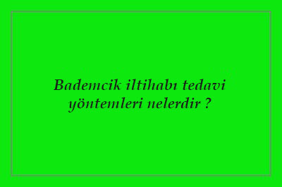 bademcik iltihabı tedavisi