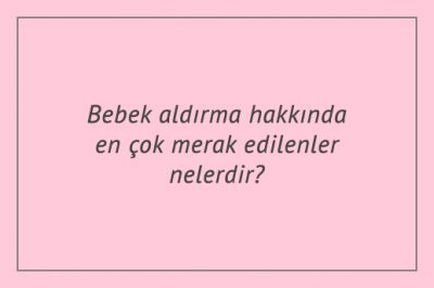 Bebek aldırma hakkında en çok merak edilenler nelerdir?