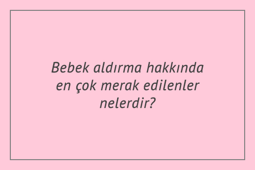 Bebek aldırma hakkında en çok merak edilenler nelerdir?