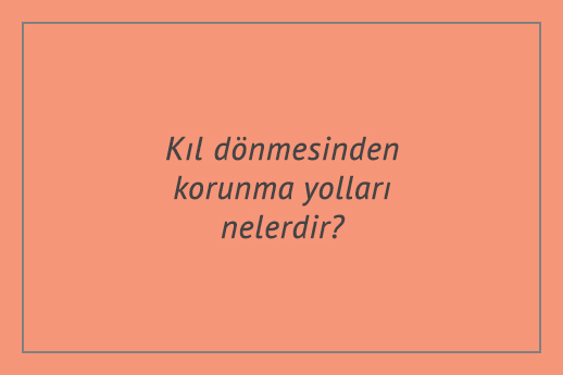 Kıl dönmesinden korunma yolları nelerdir?