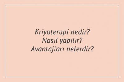 Kriyoterapi nedir? Nasıl yapılır? Avantajları nelerdir?