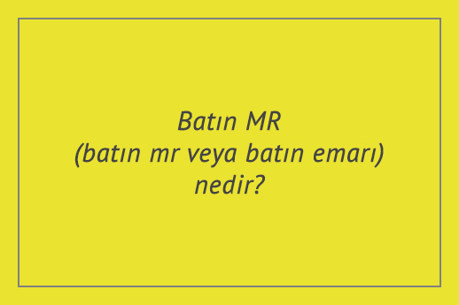 Batın MR(batın mr veya batın emarı) nedir?