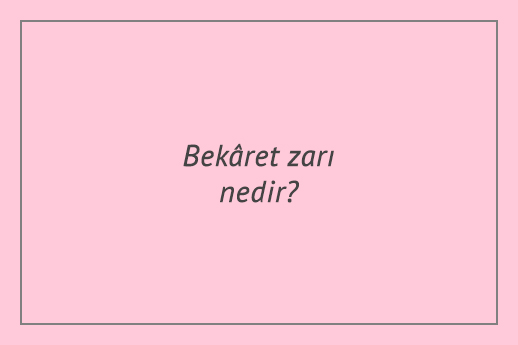 Bekâret zarı nedir? Nerededir? İşlevi var mı?