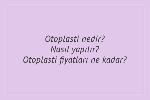 Otoplasti nedir? Nasıl yapılır? Otoplasti fiyatları ne kadar?