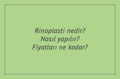 Rinoplasti nedir? Nasıl yapılır? Fiyatları ne kadar?