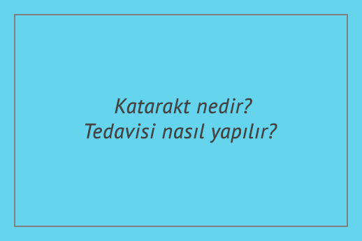 Katarakt nedir? Tedavisi nasıl yapılır? Akıllı Lens Tedavisi