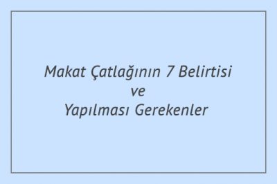 Makat Çatlağının 7 Belirtisi ve Yapılması Gerekenler