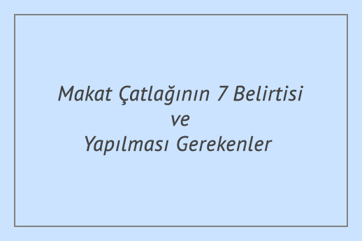 Makat Çatlağının 7 Belirtisi ve Yapılması Gerekenler