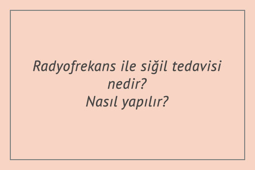 Radyofrekans ile siğil tedavisi nedir? Nasıl yapılır?