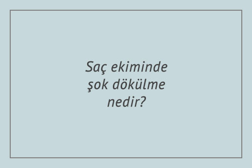 Saç ekiminde şok dökülme nedir?