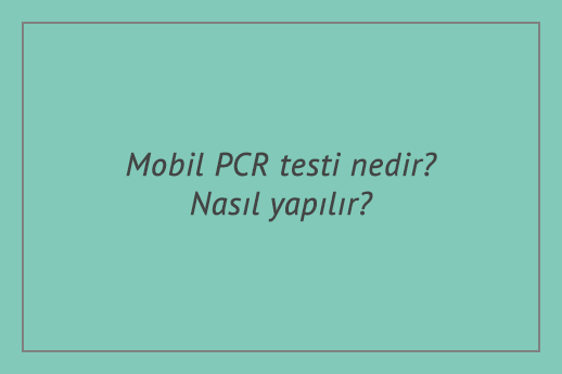 Mobil PCR testi nedir? Nasıl yapılır?