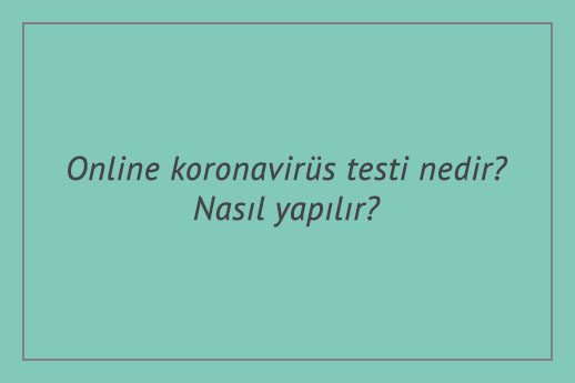 Online koronavirüs testi nedir? Nasıl yapılır?