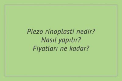 Piezo rinoplasti nedir? Nasıl yapılır? Fiyatları ne kadar?