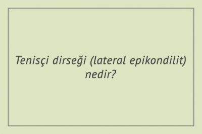 Tenisçi dirseği (lateral epikondilit) nedir?