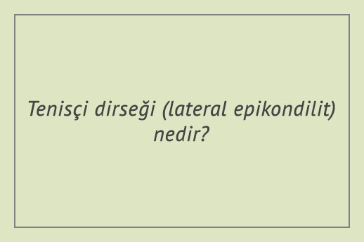 Tenisçi dirseği (lateral epikondilit) nedir?