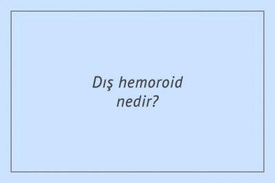 Dış hemoroid nedir? Belirtileri nelerdir?
