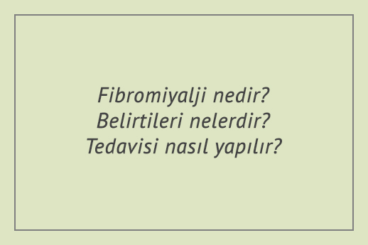 Fibromiyalji nedir? Belirtileri nelerdir?