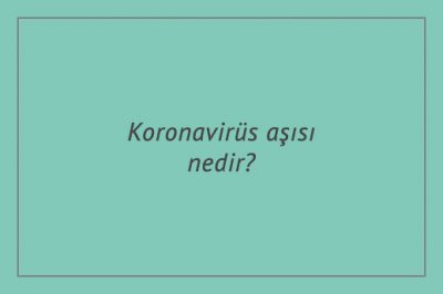 Koronavirüs aşısı nedir?