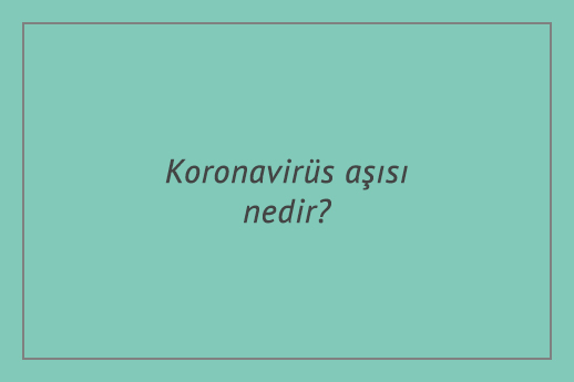 Koronavirüs aşısı nedir?