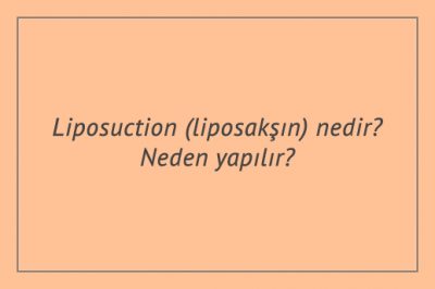 Liposuction (liposakşın) nedir? Neden yapılır?