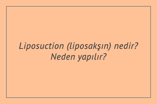 Liposuction (liposakşın) nedir? Neden yapılır?